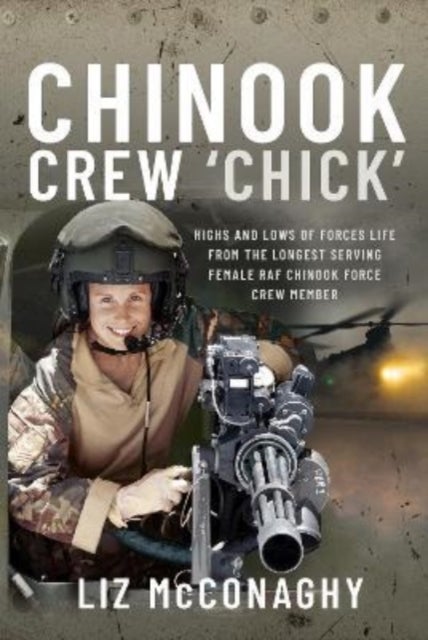 Chinook Crew 'Chick' - Highs and Lows of Forces Life from the Longest Serving Female RAF Chinook Force Crewmember