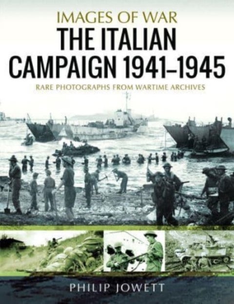 The Italian Campaign, 1943 1945 - Rare Photographs from Wartime Archives