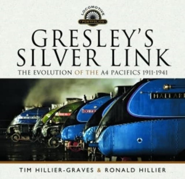 Gresley's Silver Link - The Evolution of the A4 Pacifics 1911-1941