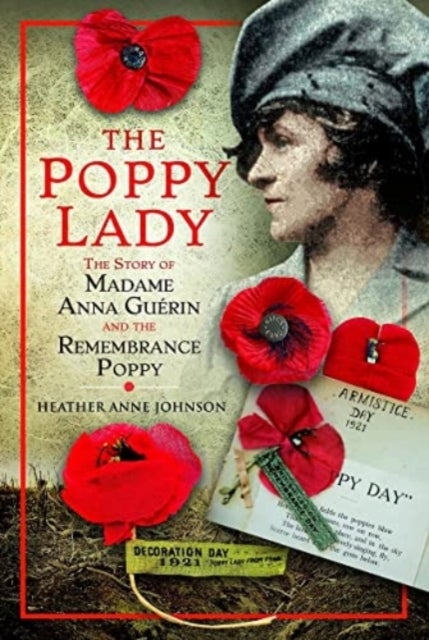 The Poppy Lady - The Story of Madame Anna Guerin and the Remembrance Poppy