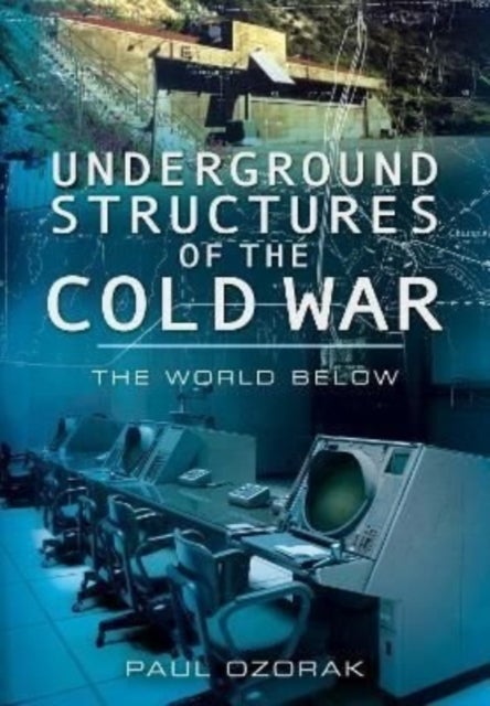 Underground Structures of the Cold War - The World Below