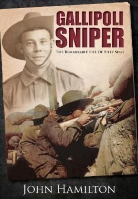 Gallipoli Sniper - The Remarkable Life of Billy Sing