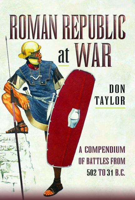 Roman Republic at War - A Compendium of Roman Battles from 502 to 31 BC