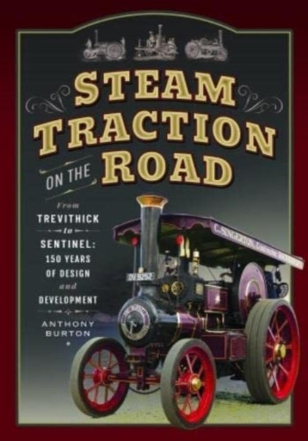 Steam Traction on the Road - From Trevithick to Sentinel: 150 Years of Design and Development