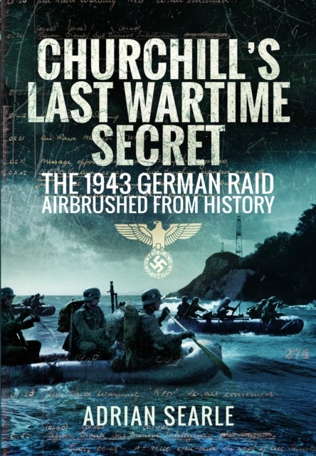 Churchill's Last Wartime Secret - The 1943 German Raid Airbrushed from History