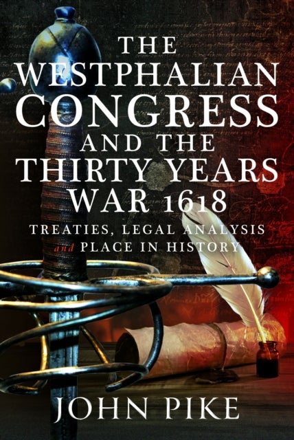 Ending the Thirty Years War - Westphalian Peace, Legal Analysis and Place in History