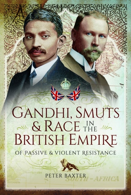Gandhi, Smuts and Race in the British Empire - Of Passive and Violent Resistance