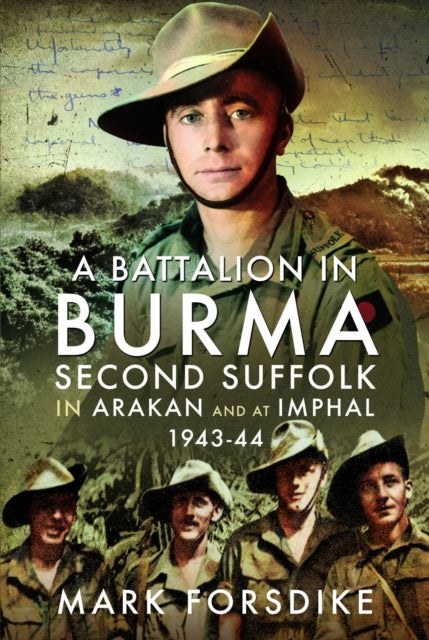 A Battalion in Burma - Second Suffolk in Arakan and at Imphal, 1943–44