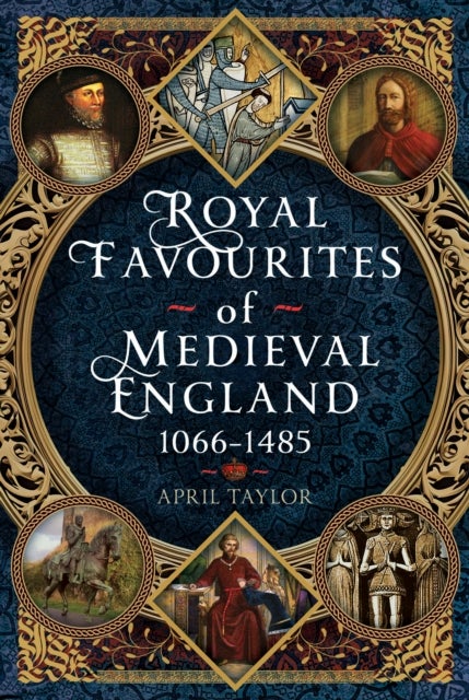 Royal Favourites of Medieval England - 1066 – 1485