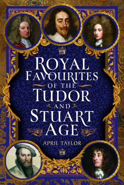 Royal Favourites of the Tudor and Stuart Age