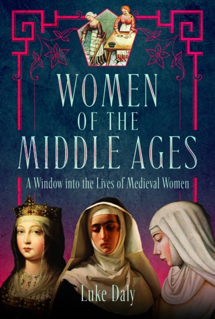 Women of the Middle Ages - A Window into the World of Medieval Women