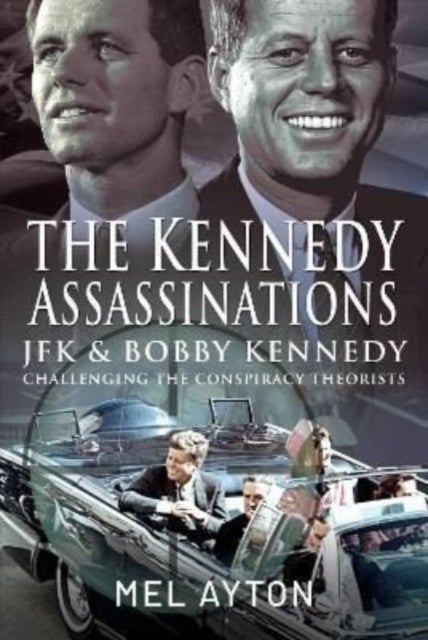 The Kennedy Assassinations - JFK and Bobby Kennedy - Debunking The Conspiracy Theories