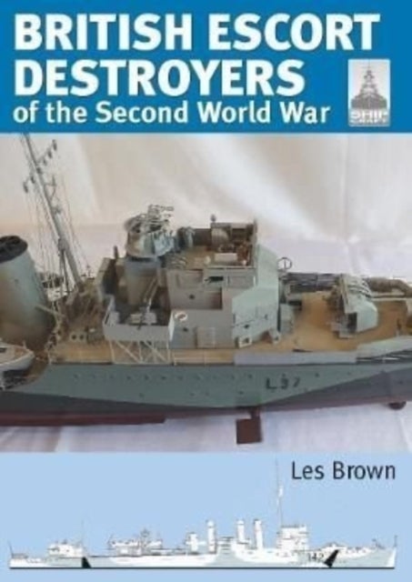 Shipcraft 28: British Escort Destroyers - of the Second World War