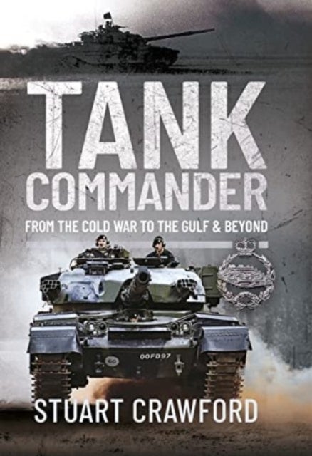 Tank Commander - From the Cold War to the Gulf and Beyond
