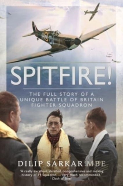 Spitfire! - The Full Story of a Unique Battle of Britain Fighter Squadron
