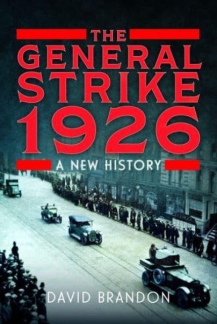 The General Strike 1926 - A New History