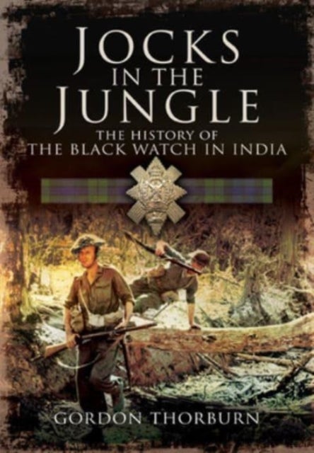 Jocks in the Jungle - The Black Watch and Cameronians as Chindits