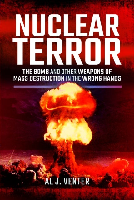Nuclear Terror - The Bomb and Other Weapons of Mass Destruction in the Wrong Hands