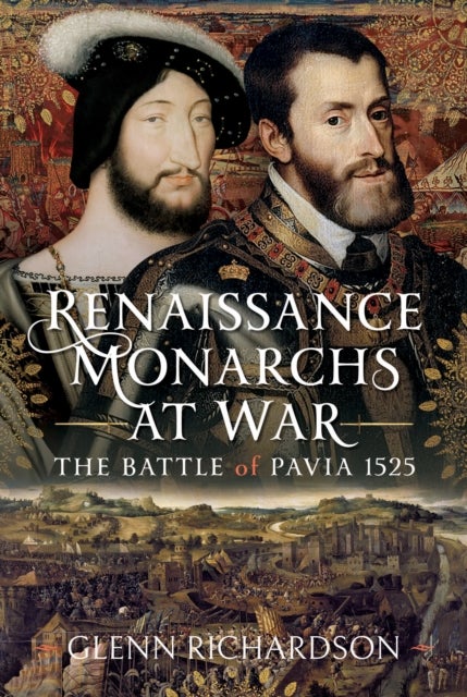 Renaissance Monarchs at War - The Battle of Pavia, 1525
