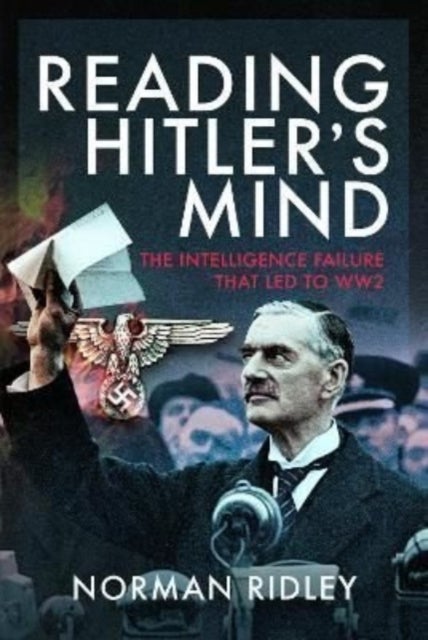 Reading Hitler's Mind - The Intelligence Failure that led to WW2