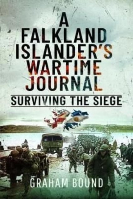 A Falkland Islander s Wartime Journal - Surviving the Siege