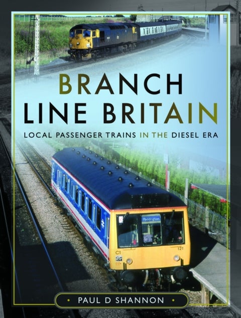 Branch Line Britain - Local Passenger Trains in the Diesel Era
