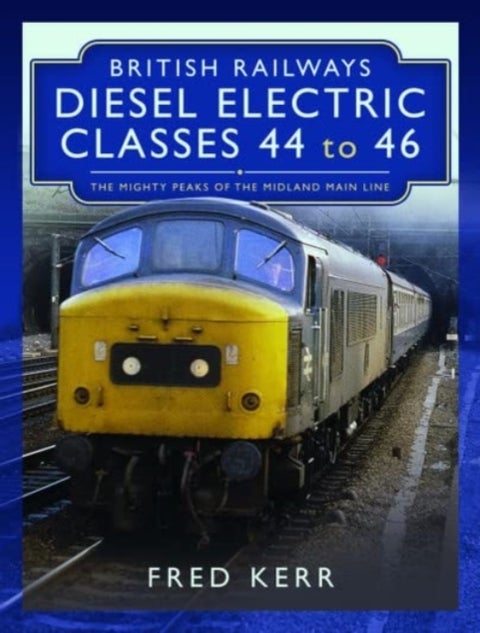 British Railways Diesel Electric Classes 44 to 46 - The Mighty Peaks of the Midland Main Line