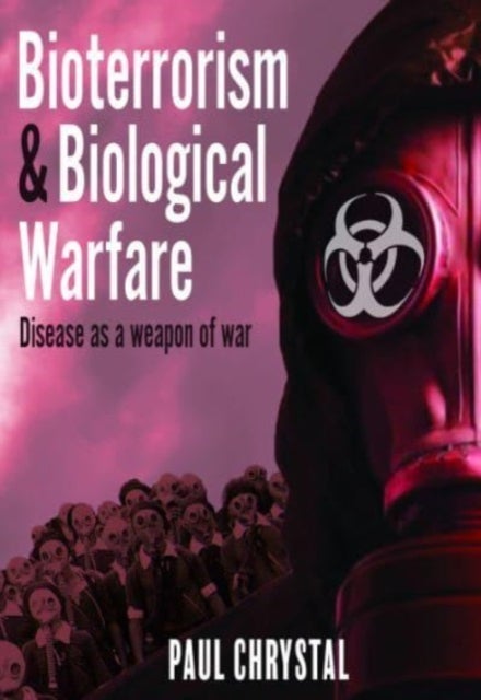 Bioterrorism and Biological Warfare - Disease as a Weapon of War