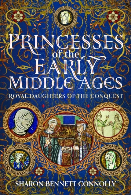 Princesses of the Early Middle Ages - Royal Daughters of the Conquest