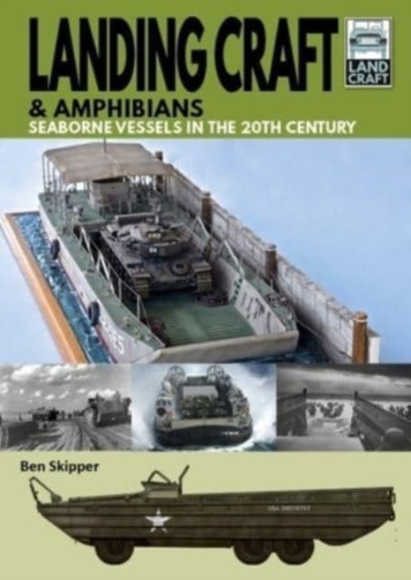 Landing Craft & Amphibians - Seaborne Vessels in the 20th Century