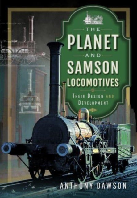 The Planet and Samson Locomotives - Their Design and Development