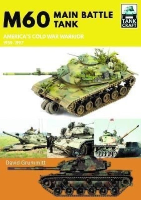 M60 - Main Battle Tank America's Cold War Warrior 1959-1997
