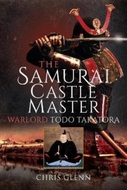 The Samurai Castle Master - Warlord Todo Takatora