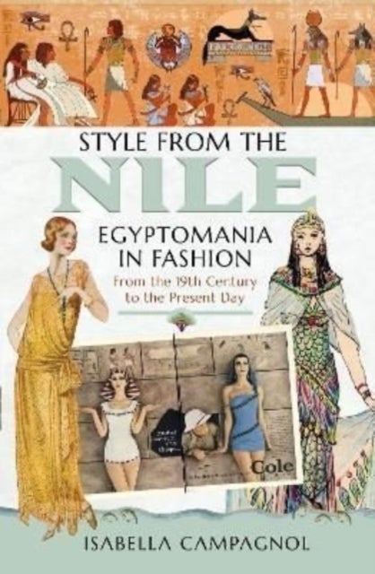 Style from the Nile - Egyptomania in Fashion From the 19th Century to the Present Day
