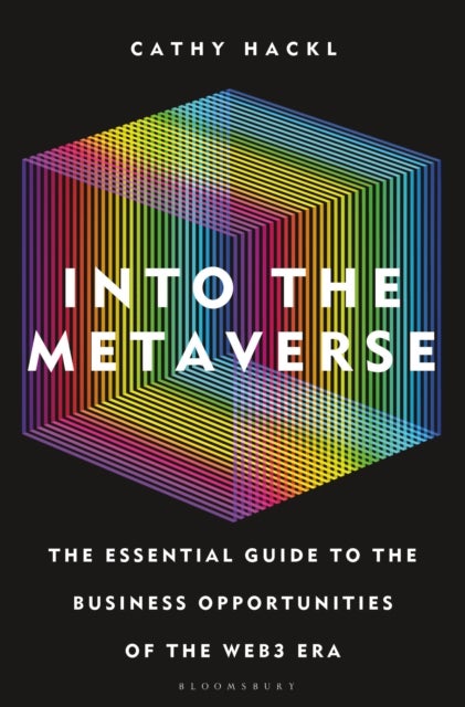 Into the Metaverse - The Essential Guide to the Business Opportunities of the Web3 Era