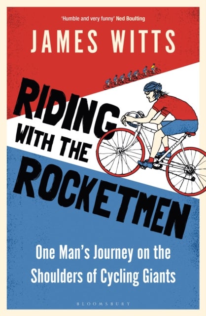 Riding With The Rocketmen - One Man's Journey on the Shoulders of Cycling Giants