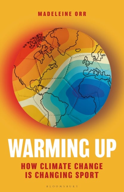 Warming Up - How Climate Change is Changing Sport – A GUARDIAN SPORTS BOOK OF THE YEAR