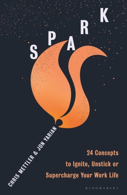 Spark - 24 Concepts to Ignite, Unstick or Supercharge Your Work Life