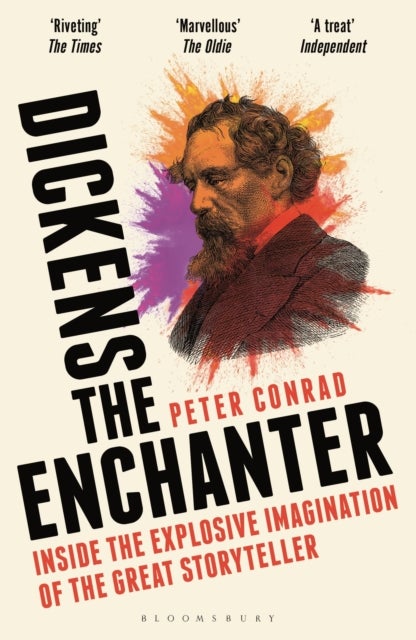 Dickens the Enchanter - Inside the Explosive Imagination of the Great Storyteller