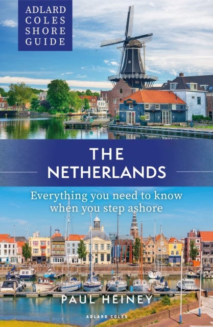 Adlard Coles Shore Guide: The Netherlands - Everything you need to know when you step ashore