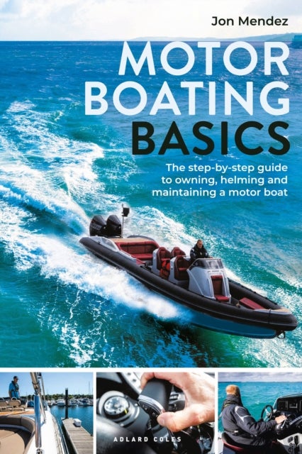 Motor Boating Basics - The step-by-step guide to owning, helming and maintaining a motor boat