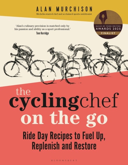 The Cycling Chef On the Go - Ride Day Recipes to Fuel Up, Replenish and Restore