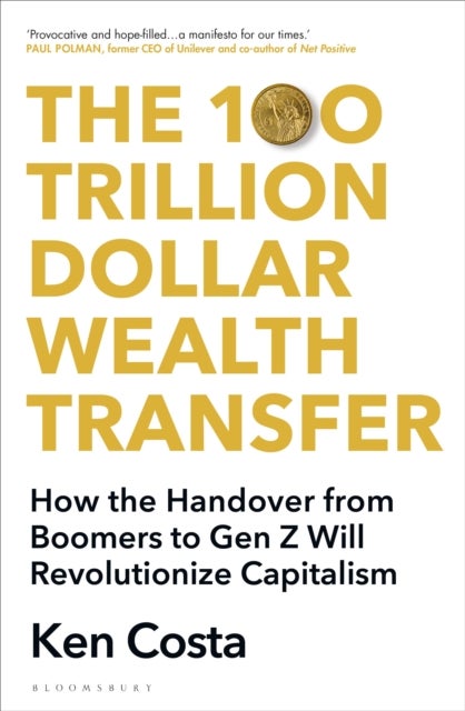 The 100 Trillion Dollar Wealth Transfer - How the Handover from Boomers to Gen Z Will Revolutionize Capitalism