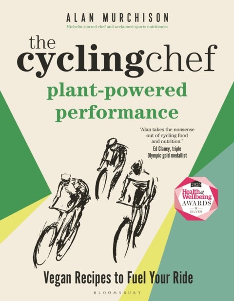 The Cycling Chef: Plant-Powered Performance - Vegan Recipes to Fuel Your Ride