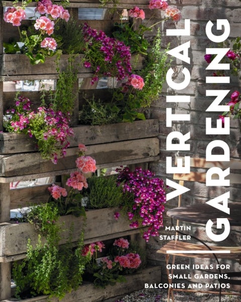 Vertical Gardening - Green ideas for small gardens, balconies and patios