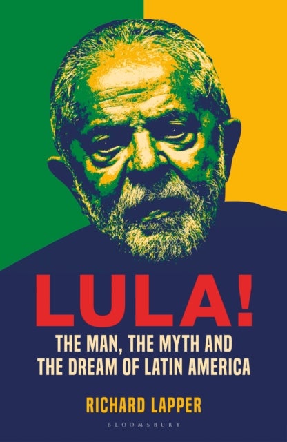 Lula! - The Man, The Myth and a Dream of Latin America