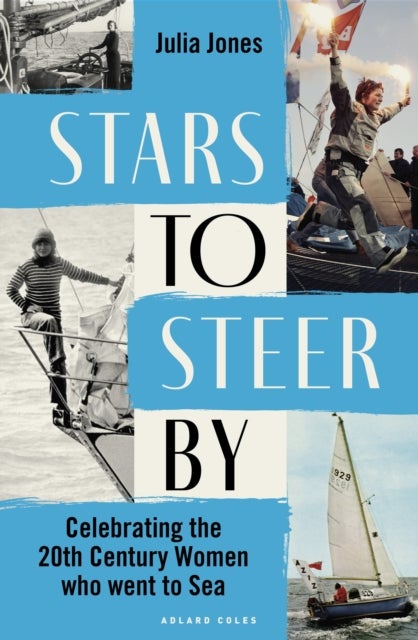 Stars to Steer By - Celebrating the 20th century women who went to sea