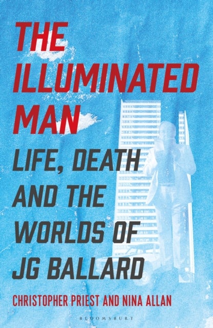 The Illuminated Man - Life, Death and the Worlds of J. G. Ballard