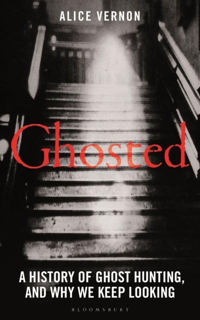 Ghosted - A History of Ghost Hunting, and Why We Keep Looking