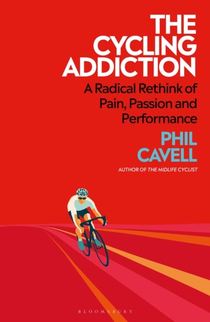 The Cycling Addiction - Suffering, Speed and the Search for Meaning on Two Wheels